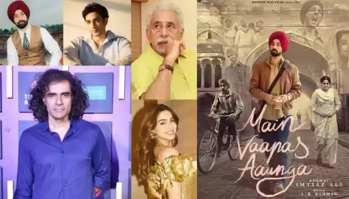 Imtiaz Ali shares how stars like Naseeruddin Shah and Diljit Dosanjh were carefully chosen to bring authenticity and depth to his upcoming film Main Vaapas